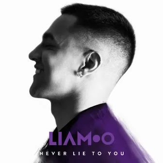 Never Lie To You by LIAMOO