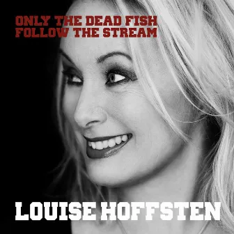 Only The Dead Fish Follow The Stream by Louise Hoffsten