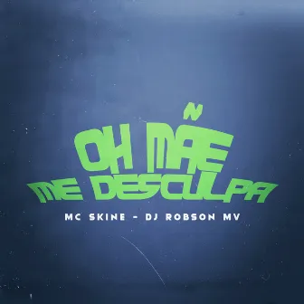 Oh Mãe Me Desculpa by MC Skine