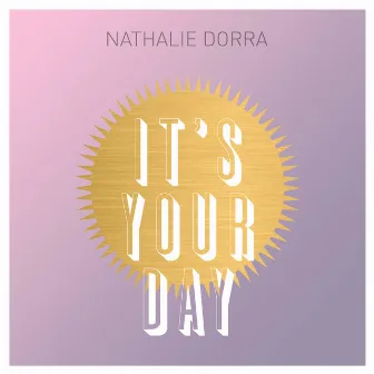 It's Your Day by Nathalie Dorra