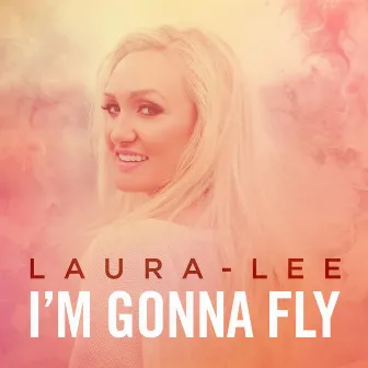 I'm Gonna Fly by Laura Lee