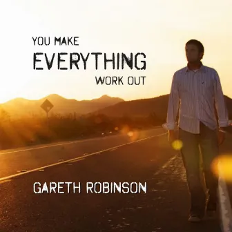 You Make Everything Work Out by Gareth Robinson