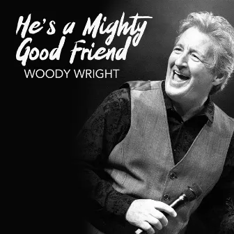 He's a Mighty Good Friend by Woody Wright