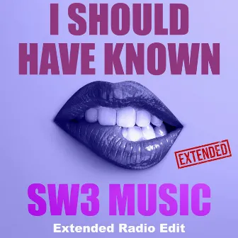 I Should Have Known (Extended Radio Edit) by SW3 MUSIC