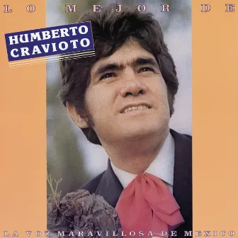 Lo Mejor de Humberto Cravioto, la Voz Maravillosa de México by Humberto Cravioto