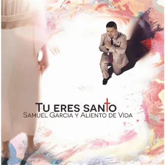 Tu Eres Santo by Samuel Garcia