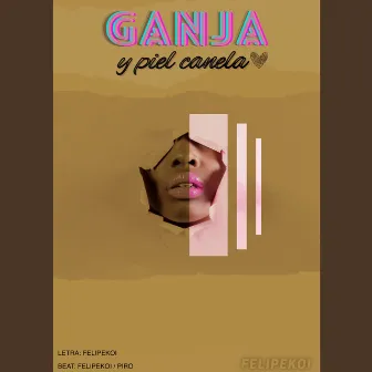 Ganja y Piel Canela by Felipekoi