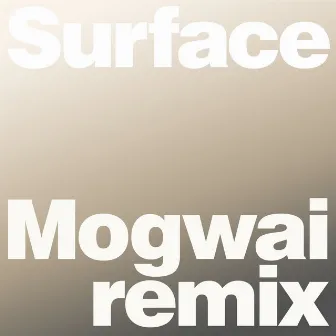 Surface (Mogwai Remix) by Whispering Sons