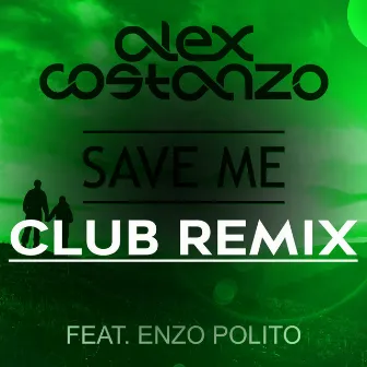 Save Me (Club Remix) by Alex Costanzo