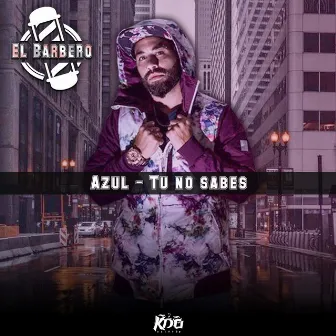 Azul / Tú No Sabes by El Barbero