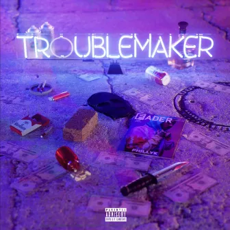 Troublemaker by Philly K.