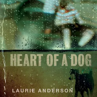 Heart of a Dog by Laurie Anderson