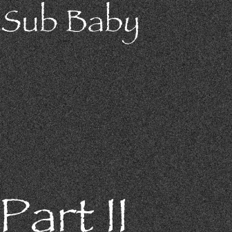 Part II by Sub Baby