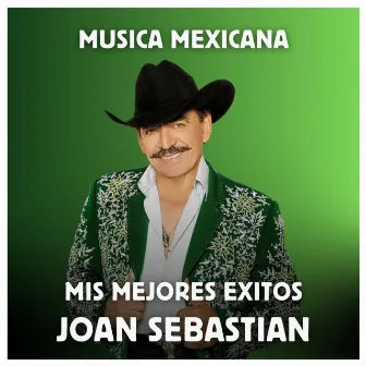 Música Mexicana - Mis Mejores Exitos by Joan Sebastian