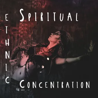 Ethnic Spiritual Concentration: Shamanic Music for Deep and Healing Meditation, Chakra Cleansing Ritual by Spiritual Meditation Music Zone