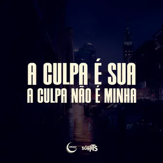 A Culpa É Sua, a Culpa Não É Minha by MC Elias