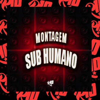 Montagem Sub Humano by SR SM BEAT