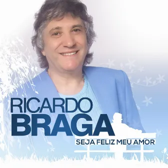 Seja Feliz Meu Amor by Ricardo Braga