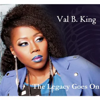 The Legacy Goes On by Val B. King