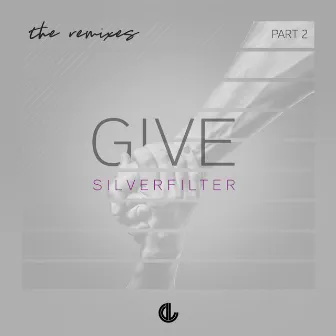 Give: The Remixes, Pt. 2 by Silverfilter