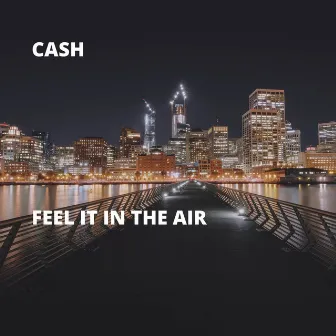 Feel It in the Air by Cash