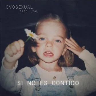 Si No Es Contigo by Ovosexual