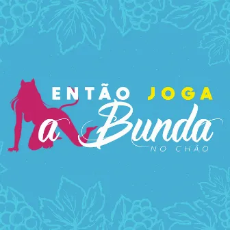 Então Joga a Bunda no Chão by MC Rafa 22