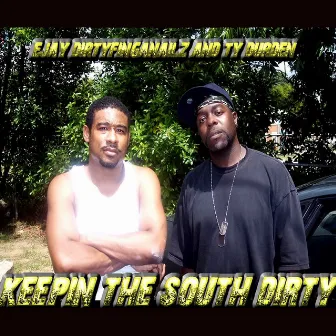 Keepin the South Dirty by Ty Durden & EJay Dirtyfinganailz