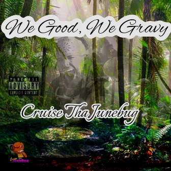 We Good We Gravy by Cruise Tha Junebug