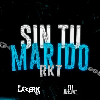 Sin Tu Marido Rkt by DJ Lazerk Rmx