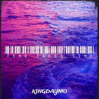 Time Takes Time by King Daymo