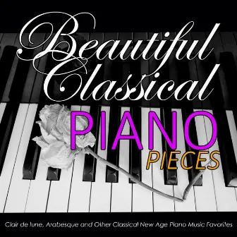 Beautiful Classical Piano Pieces: Clair de lune, Arabesque and Other Classical New Age Piano Music Favorites by Relaxing Classical Music Academy