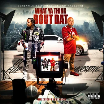 What Ya Think Bout Dat by Versatile