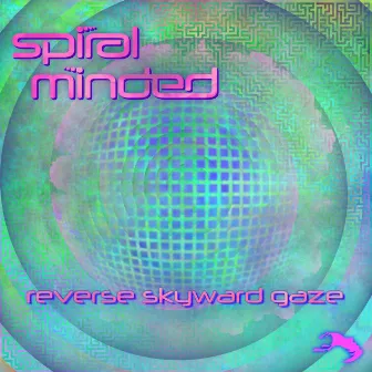 Reverse Skyward Gaze by Spiral Minded