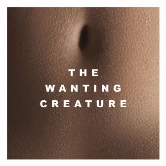 The Wanting Creature by Iska Dhaaf