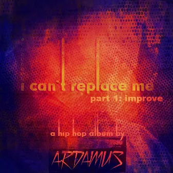 I Can't Replace Me, Pt. 1: Improve by 