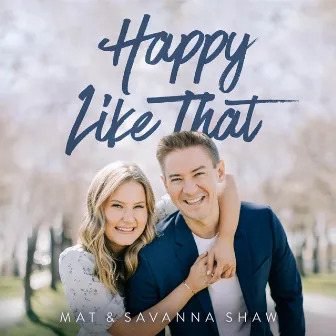 Happy Like That by Mat and Savanna Shaw