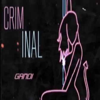 Criminal by Gandi