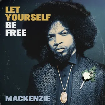 Let Yourself Be Free by Mackenzie