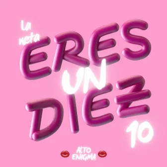 La neta eres un diez by Alto Enigma