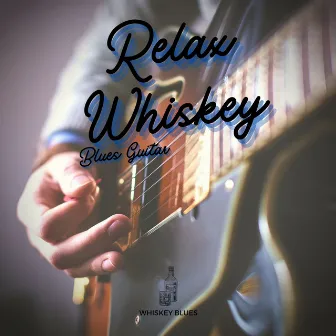 Relax Whiskey Blues Guitar by The Blues Singers