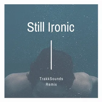 Still Ironic by TrakkSounds