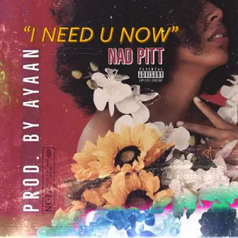 I Need U Now (Radio Edit) by Nad Pitt