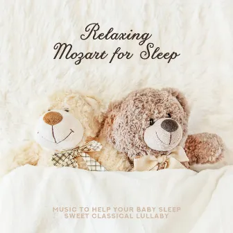 Relaxing Mozart for Sleep: Music to Help Your Baby Sleep, Sweet Classical Lullaby by Baby Classical Music!