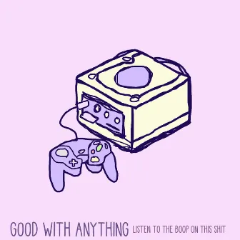 Listen to the Boop on This Shit by Good With Anything