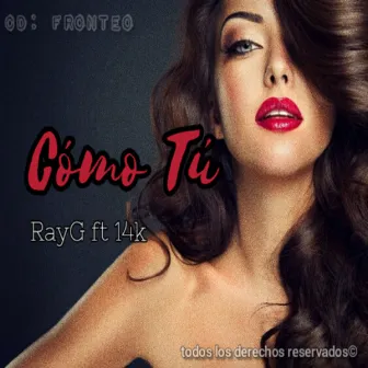 Cómo Tú by RayG