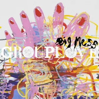 Big Mess by GROUPLOVE