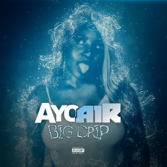 Big Drip by AYO AIR