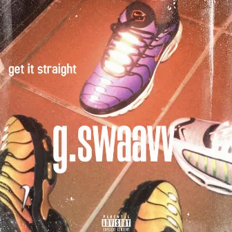 Get It Straight by G.swaavv