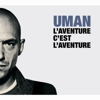 L'aventure c'est l'aventure by Uman